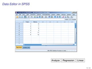 Data Editor in SPSS
Analyze Regression Linear
16 / 28
 