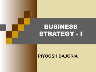 BUSINESS
STRATEGY - I

PIYOOSH BAJORIA

 