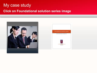 My case study
Click on Foundational solution series image
 
