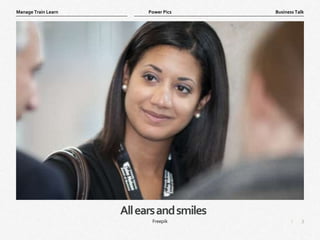 3
|
Business Talk
Manage Train Learn Power Pics
Allearsandsmiles
Freepik
 