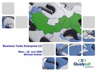 Business Turbo Enterprise 2.0 Wien – 25. Juni 2008 Michael Andrae 
