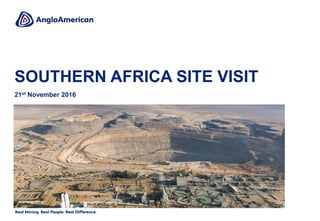 SOUTHERN AFRICA SITE VISIT
21st November 2016
Jwaneng mine
 