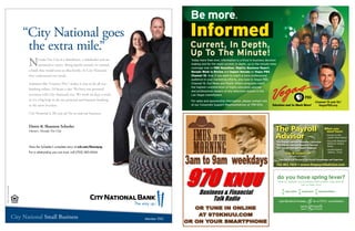 “City National goes
                                the extra mile.”
                                  N      evada Tire City is a distributor, a wholesaler and an
                                        automotive center. Being family-owned, we wanted
                                  a bank that would treat us like family. At City National,
                                  they understand our needs.

                                  Solutions like Treasury Net, makes it easy to do all our
                                                             SM



                                  banking online, 24 hours a day. We have our personal
                                  accounts with City National, too. We work six days a week,
                                  so it’s a big help to do our personal and business banking
                                  at the same location.

                                  City National is The way up® for us and our business.


                                  Dawn & Shannon Scheeler
                                  Owners, Nevada Tire City                                                     The Payroll                                  When you
                                                                                                                                                             must have:

                                                                                                               Advisor                     TM                • Access to the
                                                                                                                                                               Latest Information
                                                                                                                                                             • Accurate Research
                                                                                                               • The Payroll Advisor Resource Collection
                                                                                                                                                               Without Undue
                                                                                                               • The Payroll Advisor Research Service
                                  View the Scheeler’s complete story at cnb.com/thewayup.                      • The Payroll Advisor Expert Analysis
                                                                                                                                                               Delay
                                                                                                                                                             • Authoritative
                                  For a relationship you can trust, call (702) 583-6264.                                Vicki M. Lambert, CPP                  Advice...Trust
                                                                                                                            Founder & Director
                                                                                                                  Your Definitive Resource for Payroll Knowledge and Expertise

                                                                                                                702.463.7603 • www.thepayrolladvisor.com


                                                                                                                 do you have spring fever?
                                                                                                                  time to update your business with a fresh, new space!
                                                                                                                                   Let us Help You!
©2011 City National Bank




                                                                                                                        relocation      expansion     representation



                                                                                                                  Call 702.655.4115 today        for a F R E E consultation




                           City National Small Business                                          Member FDIC
 