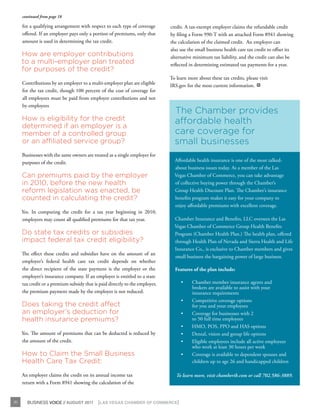 continued from page 18

     for a qualifying arrangement with respect to each type of coverage       credit. A tax-exempt employer claims the refundable credit
     offered. If an employer pays only a portion of premiums, only that       by filing a Form 990-T with an attached Form 8941 showing
     amount is used in determining the tax credit.                            the calculation of the claimed credit. An employer can
                                                                              also use the small business health care tax credit to offset its
     How are employer contributions                                           alternative minimum tax liability, and the credit can also be
     to a multi-employer plan treated                                         reflected in determining estimated tax payments for a year.
     for purposes of the credit?
                                                                              To learn more about these tax credits, please visit
     Contributions by an employer to a multi-employer plan are eligible       IRS.gov for the most current information.    BV



     for the tax credit, though 100 percent of the cost of coverage for
     all employees must be paid from employer contributions and not
     by employees
                                                                                The Chamber provides
     How is eligibility for the credit                                          affordable health
     determined if an employer is a
     member of a controlled group                                               care coverage for
     or an affiliated service group?                                            small businesses
     Businesses with the same owners are treated as a single employer for
     purposes of the credit.                                                    Affordable health insurance is one of the most talked-
                                                                                about business issues today. As a member of the Las
     Can premiums paid by the employer                                          Vegas Chamber of Commerce, you can take advantage
     in 2010, before the new health                                             of collective buying power through the Chamber’s
     reform legislation was enacted, be                                         Group Health Discount Plan. The Chamber’s insurance
     counted in calculating the credit?                                         benefits program makes it easy for your company to
                                                                                enjoy affordable premiums with excellent coverage.
     Yes. In computing the credit for a tax year beginning in 2010,
     employers may count all qualified premiums for that tax year.              Chamber Insurance and Benefits, LLC oversees the Las
                                                                                Vegas Chamber of Commerce Group Health Benefits
     Do state tax credits or subsidies                                          Program (Chamber Health Plan.) The health plan, offered
     impact federal tax credit eligibility?                                     through Health Plan of Nevada and Sierra Health and Life
                                                                                Insurance Co., is exclusive to Chamber members and gives
     The effect these credits and subsidies have on the amount of an
                                                                                small business the bargaining power of large business.
     employer’s federal health care tax credit depends on whether
     the direct recipient of the state payment is the employer or the           Features of the plan include:
     employer’s insurance company. If an employer is entitled to a state
     tax credit or a premium subsidy that is paid directly to the employer,        •	    Chamber member insurance agents and
                                                                                         brokers are available to assist with your
     the premium payment made by the employer is not reduced.                            insurance requirements
                                                                                   •	    Competitive coverage options
     Does taking the credit affect                                                       for you and your employees
     an employer’s deduction for                                                   •	    Coverage for businesses with 2
     health insurance premiums?                                                          to 50 full time employees
                                                                                   •	    HMO, POS, PPO and HAS options
     Yes. The amount of premiums that can be deducted is reduced by                •	    Dental, vision and group life options
     the amount of the credit.                                                     •	    Eligible employees include all active employees
                                                                                         who work at least 30 hours per week
     How to Claim the Small Business                                               •	    Coverage is available to dependent spouses and
     Health Care Tax Credit:                                                             children up to age 26 and handicapped children

     An employer claims the credit on its annual income tax                      To learn more, visit chamberib.com or call 702.586-3889.
     return with a Form 8941 showing the calculation of the


20     BUSINESS VOICE // AUGUST 2011        {LAS VEGAS CHAMBER OF COMMERCE}
 