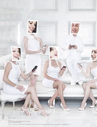 cover story




        Photo by
        Francis + Francis
        Thanks to
        Color, a Salon by Michael Boychuck at Caesars Palace
    8   BUSINESS VOICE // AUGUST 2011 {LAS VEGAS CHAMBER OF COMMERCE}
        Dilllards at Fashion Show Mall
8       Models: VYP Advisory Council members Gina Bongiovi, Alexia Vernon, Jessica Tomlinson, Jonathan Catalano, Melissa Skipworth and Will Paccione
 