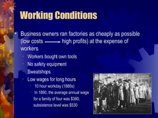 The Changing Face of Labor In the pre-Civil War era, most factory workers were skilled laborers…this changed starting in the 1870s! Mechanized mass production did not require as much skilled labor Cities attract rural Americans in search of work and opportunity (growth of cities =  urbanization ) Result: workforce increasingly made up of women, immigrants, and children 