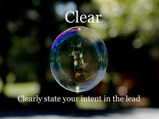Clear
Clearly state your intent in the lead