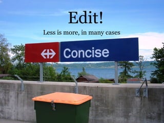 Edit! Less is more, in many cases 