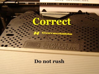 Correct Do not rush 