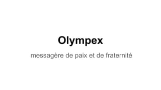 Olympex
messagère de paix et de fraternité

 