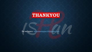 THANKYOU
For any query : ishandewangan102@gmail.com
 