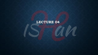 LECTURE 04
 