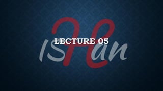 LECTURE 05
 