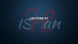 LECTURE 07
 