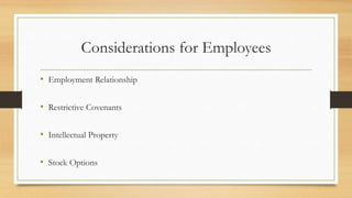 Considerations for Employees
• Employment Relationship
• Restrictive Covenants
• Intellectual Property
• Stock Options
 
