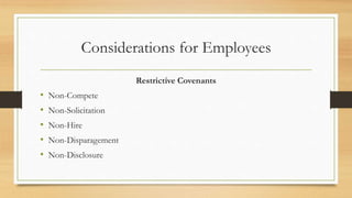 Considerations for Employees
Restrictive Covenants
• Non-Compete
• Non-Solicitation
• Non-Hire
• Non-Disparagement
• Non-Disclosure
 