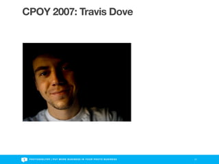 CPOY 2007: Travis Dove




 P H O T O S H E LT E R | P U T M O R E B U S I N E S S I N Y O U R P H O T O B U S I N E S S   21
 