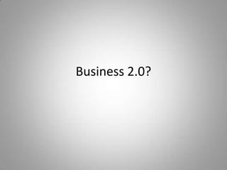 Business 2.0?
 