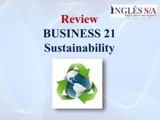 Review
BUSINESS 21
Sustainability
 