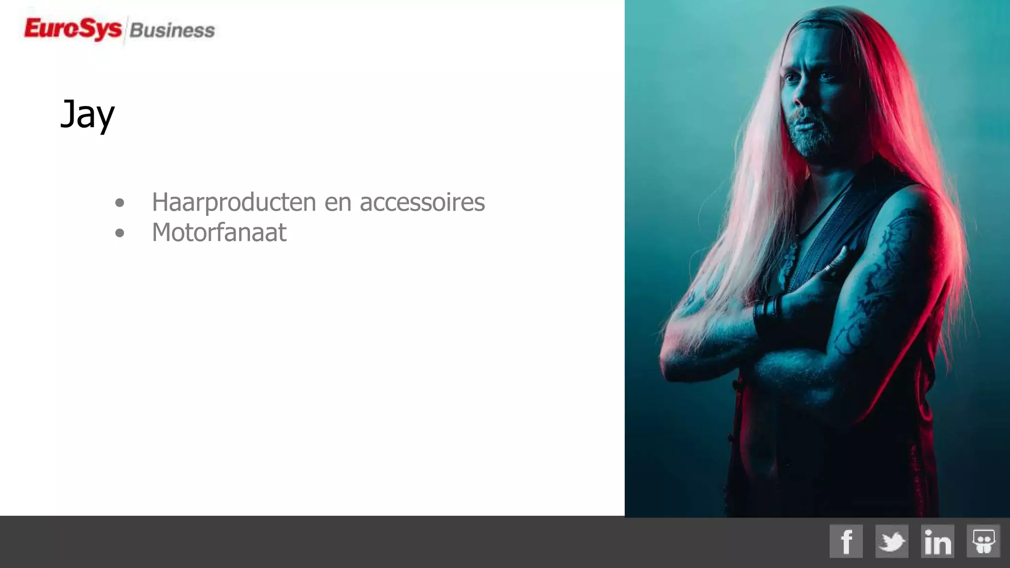 Jay
• Haarproducten en accessoires
• Motorfanaat
 