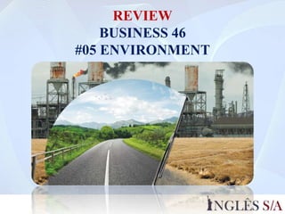 REVIEW
BUSINESS 46
#05 ENVIRONMENT
 