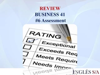 REVIEW
BUSINESS 41
#6 Assessment
 