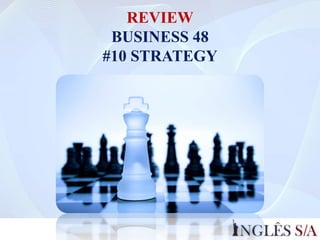 REVIEW
BUSINESS 48
#10 STRATEGY
 
