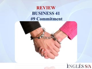 REVIEW
BUSINESS 41
#9 Commitment
 