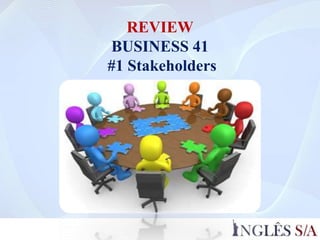 REVIEW
BUSINESS 41
#1 Stakeholders
 