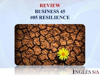 REVIEW
BUSINESS 45
#05 RESILIENCE
 