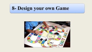 8- Design your own Game
 