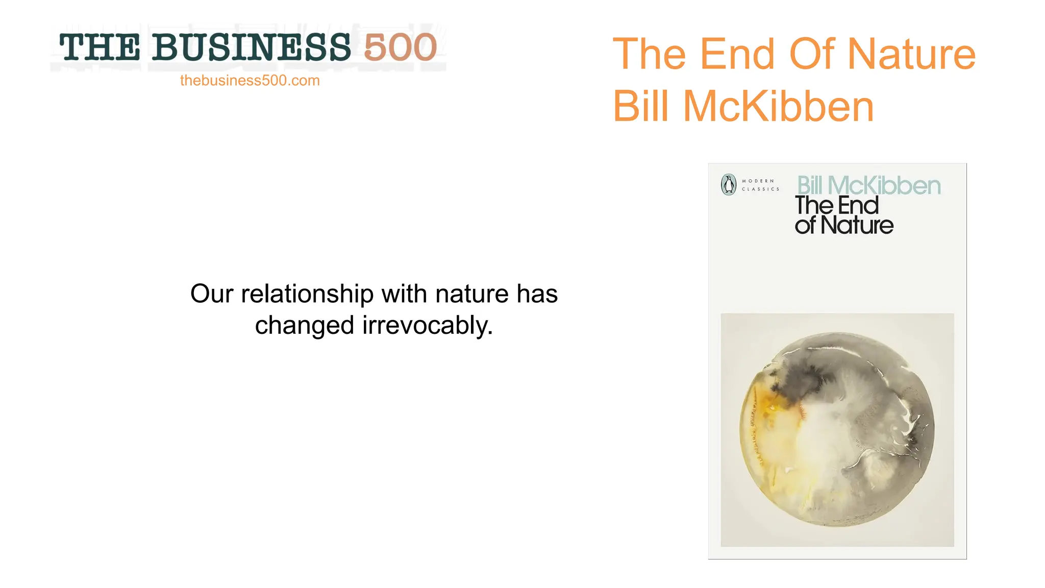 The End Of Nature
Bill McKibben
Our relationship with nature has
changed irrevocably.
thebusiness500.com
 