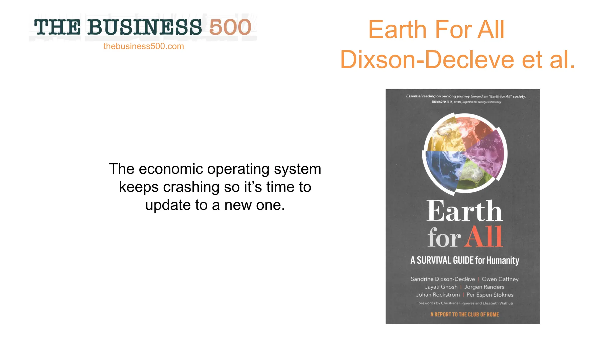 Earth For All
Dixson-Decleve et al.
The economic operating system
keeps crashing so it’s time to
update to a new one.
thebusiness500.com
 