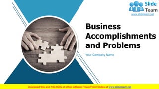 Business
Accomplishments
and Problems
Your Company Name
1
 