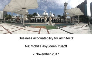 Business accountability for architects
Nik Mohd Hasyudeen Yusoff
7 November 2017
 