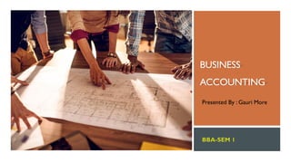 BUSINESS
ACCOUNTING
Presented By : Gauri More
 