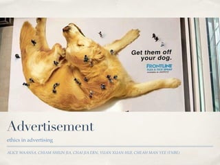 ALICE WAANSA, CHIAM SHIUN JIA, CHAI JIA ERN, YUAN XUAN HUI, CHEAH MAN YEE (FNBE)
Advertisement
ethics in advertising