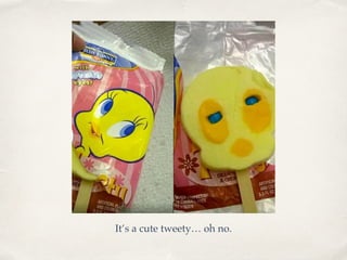 It’s a cute tweety… oh no.