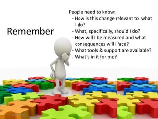 4. Disseminate the vision
• Be an evangelist and
convert one mind at a
time if necessary
• Don’t worry about
redundancy (as long as
the message is consistent)
• Help employees get
excited about the change
© Linda Gorchels
 