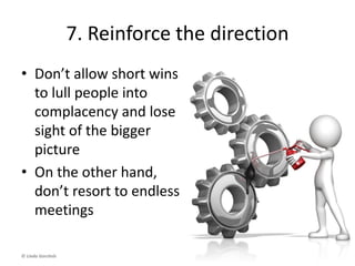 6. Coordinate quick wins
• Showcase success
• If necessary,
“nudge” it along a
bit
 
