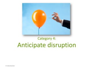 Identify market
opportunities that you
have the skills to
satisfy, but that are
currently being
underserved in your
industry
© Linda Gorchels
 