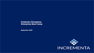Graduate Champions
Enterprise Boot Camp
September 2020
 