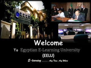 Welcome ToEgyptian E-Learning University (EELU) E-learning …….. Any Time. Any Where 