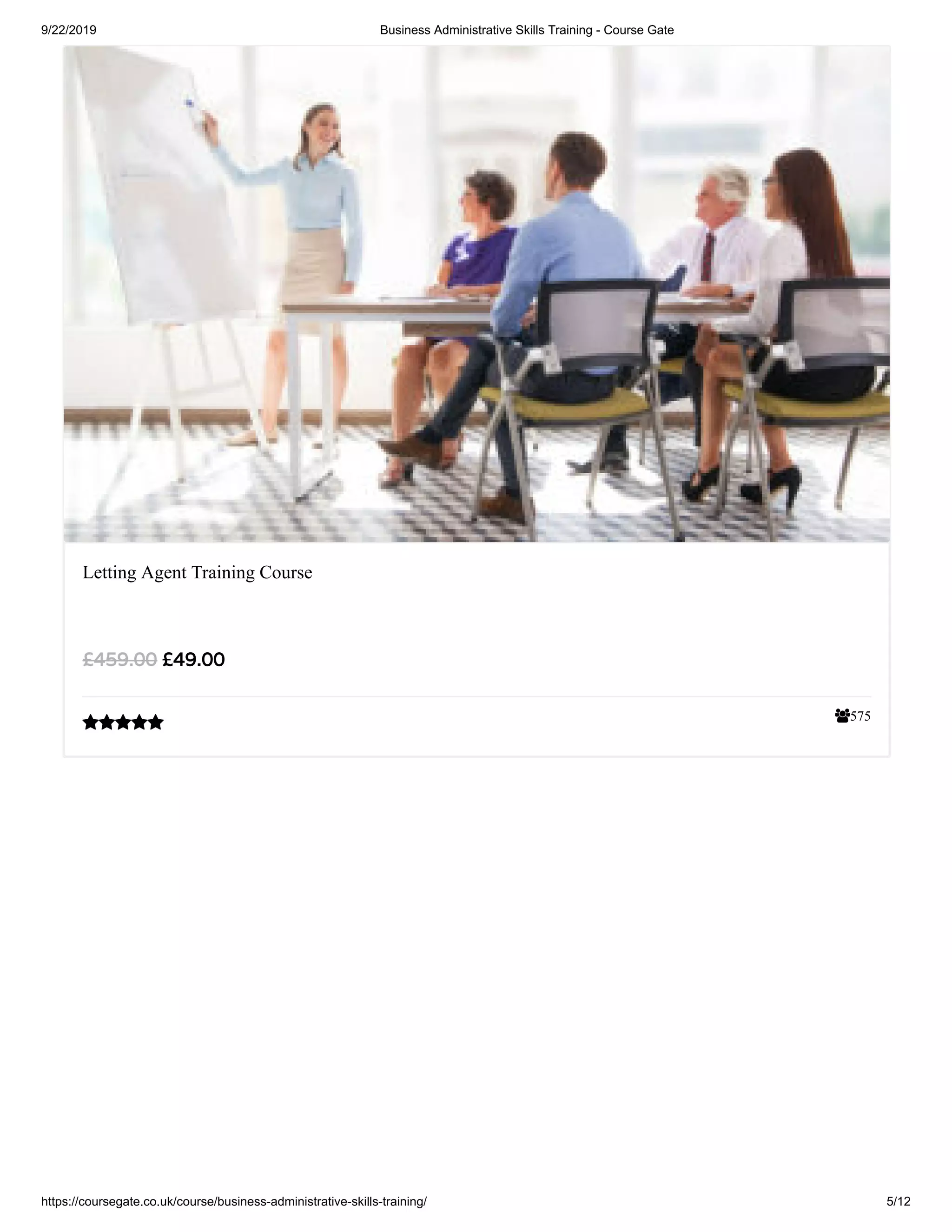 9/22/2019 Business Administrative Skills Training - Course Gate
https://coursegate.co.uk/course/business-administrative-skills-training/ 5/12
575
Letting Agent Training Course
£49.00£459.00

 