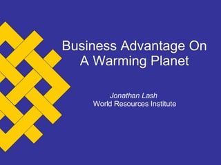 Business Advantage On A Warming Planet Jonathan Lash   World Resources Institute 