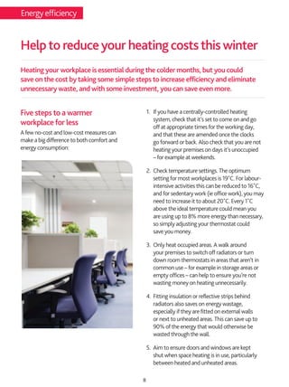 Energy efficiency


Help to reduce your heating costs this winter
Heating your workplace is essential during the colder mo...