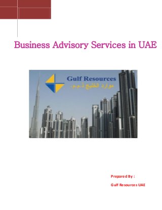 Business Advisory Services in UAE
Prepared By :
Gulf Resources UAE
 