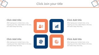 Click Join your title
After typing your content here, or by
copying your text, select Paste in this box,
and select Keep Text Only.
Click Add title
After typing your content here, or by
copying your text, select Paste in this box,
and select Keep Text Only.
Click Add title
After typing your content here, or by
copying your text, select Paste in this box,
and select Keep Text Only.
Click Add title
After typing your content here, or by
copying your text, select Paste in this box,
and select Keep Text Only.
Click Add title
 