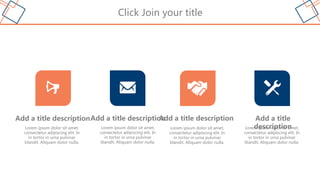 Click Join your title
Add a title
description
Lorem ipsum dolor sit amet,
consectetur adipiscing elit. In
in tortor in urna pulvinar
blandit. Aliquam dolor nulla.
Add a title description
Lorem ipsum dolor sit amet,
consectetur adipiscing elit. In
in tortor in urna pulvinar
blandit. Aliquam dolor nulla.
Add a title description
Lorem ipsum dolor sit amet,
consectetur adipiscing elit. In
in tortor in urna pulvinar
blandit. Aliquam dolor nulla.
Add a title description
Lorem ipsum dolor sit amet,
consectetur adipiscing elit. In
in tortor in urna pulvinar
blandit. Aliquam dolor nulla.
 