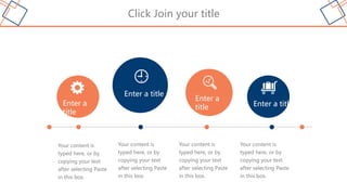 Click Join your title
Enter a
title
Enter a
title
Enter a title
Enter a title
Your content is
typed here, or by
copying your text
after selecting Paste
in this box.
Your content is
typed here, or by
copying your text
after selecting Paste
in this box.
Your content is
typed here, or by
copying your text
after selecting Paste
in this box.
Your content is
typed here, or by
copying your text
after selecting Paste
in this box.
 